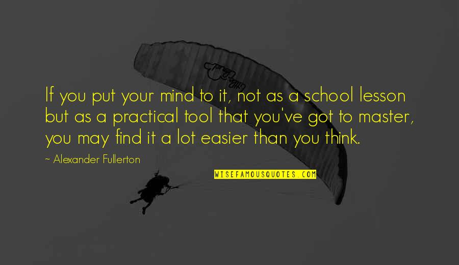 Fullerton Quotes By Alexander Fullerton: If you put your mind to it, not