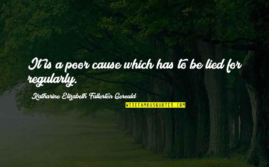 Fullerton Quotes By Katharine Elizabeth Fullerton Gerould: It is a poor cause which has to