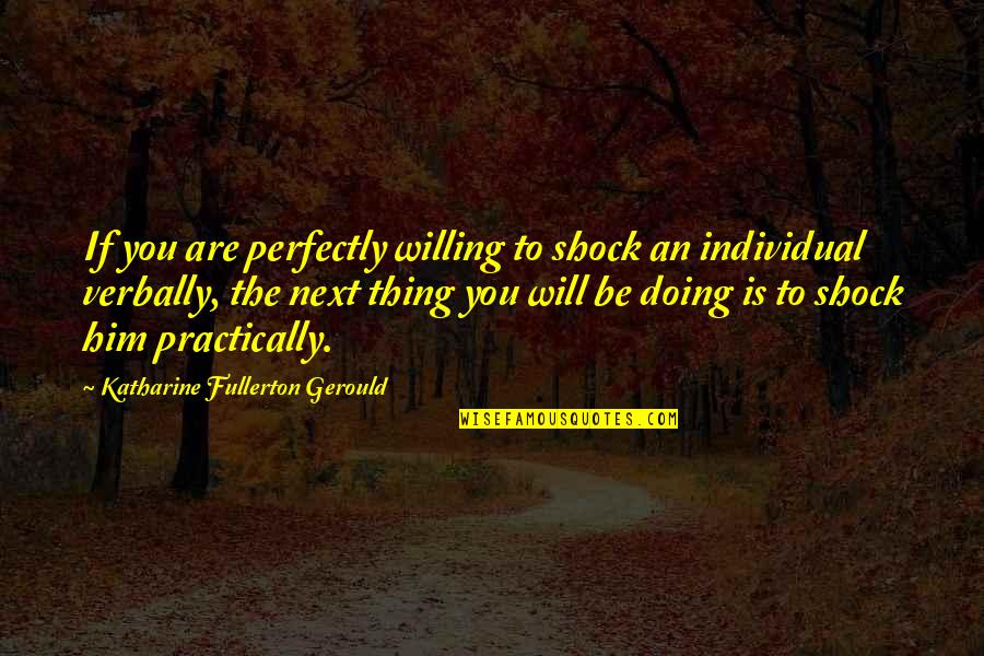 Fullerton Quotes By Katharine Fullerton Gerould: If you are perfectly willing to shock an