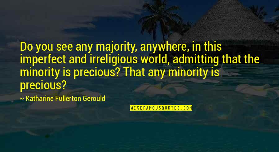 Fullerton Quotes By Katharine Fullerton Gerould: Do you see any majority, anywhere, in this