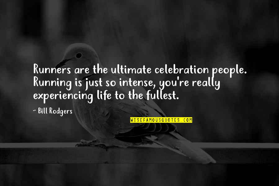 Fullest Life Quotes By Bill Rodgers: Runners are the ultimate celebration people. Running is