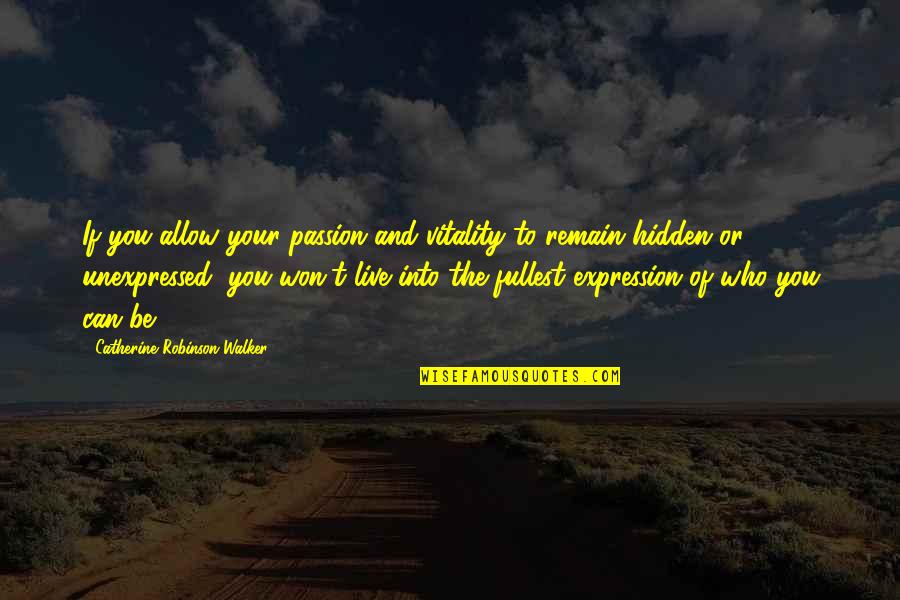 Fullest Life Quotes By Catherine Robinson-Walker: If you allow your passion and vitality to