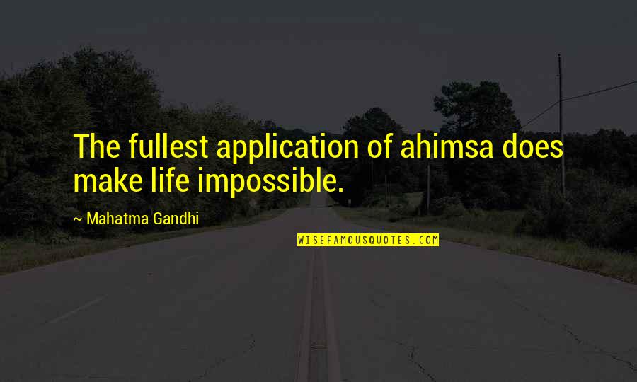 Fullest Life Quotes By Mahatma Gandhi: The fullest application of ahimsa does make life