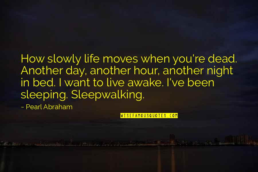 Fullest Life Quotes By Pearl Abraham: How slowly life moves when you're dead. Another