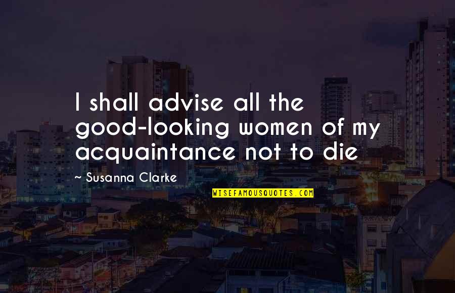 Fullfillment Quotes By Susanna Clarke: I shall advise all the good-looking women of