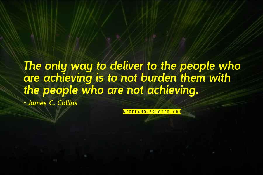Fullgrown Quotes By James C. Collins: The only way to deliver to the people