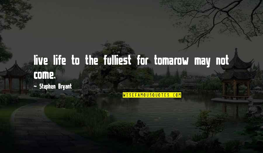 Fulliest Quotes By Stephen Bryant: live life to the fulliest for tomarow may