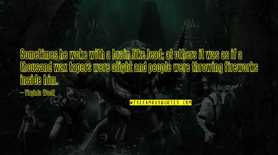 Fullmetal Alchemist Brotherhood Father Quotes By Virginia Woolf: Sometimes he woke with a brain like lead; Fullmetal Alchemist Brotherhood Father Quotes By Virginia Woolf: Sometimes he woke with a brain like lead;