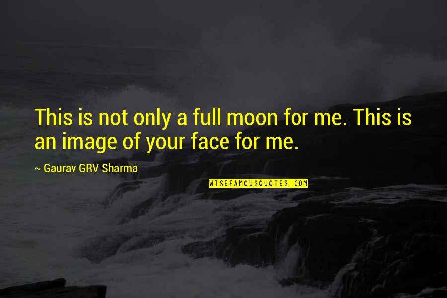 Fullmoon Quotes By Gaurav GRV Sharma: This is not only a full moon for