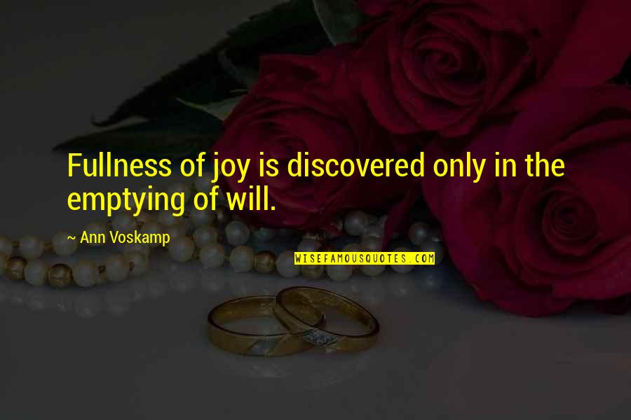 Fullness Of Joy Quotes By Ann Voskamp: Fullness of joy is discovered only in the