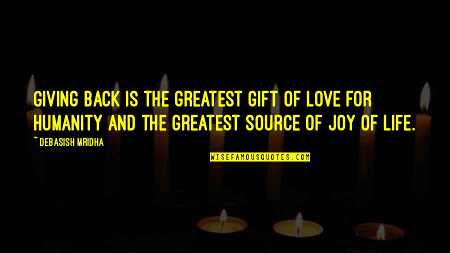 Fullness Of Joy Quotes By Debasish Mridha: Giving back is the greatest gift of love