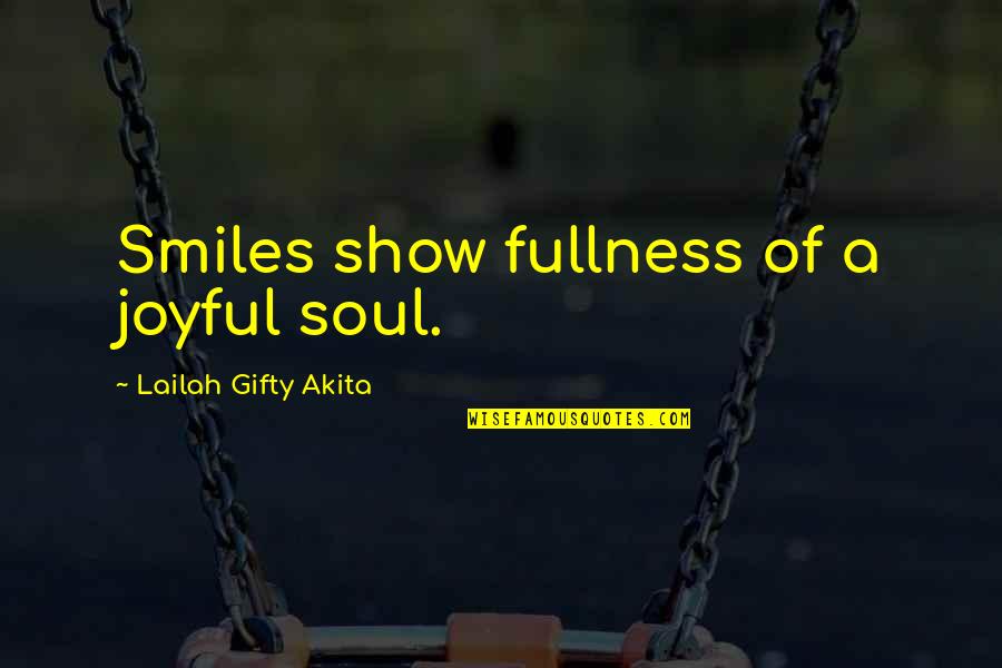 Fullness Of Joy Quotes By Lailah Gifty Akita: Smiles show fullness of a joyful soul.