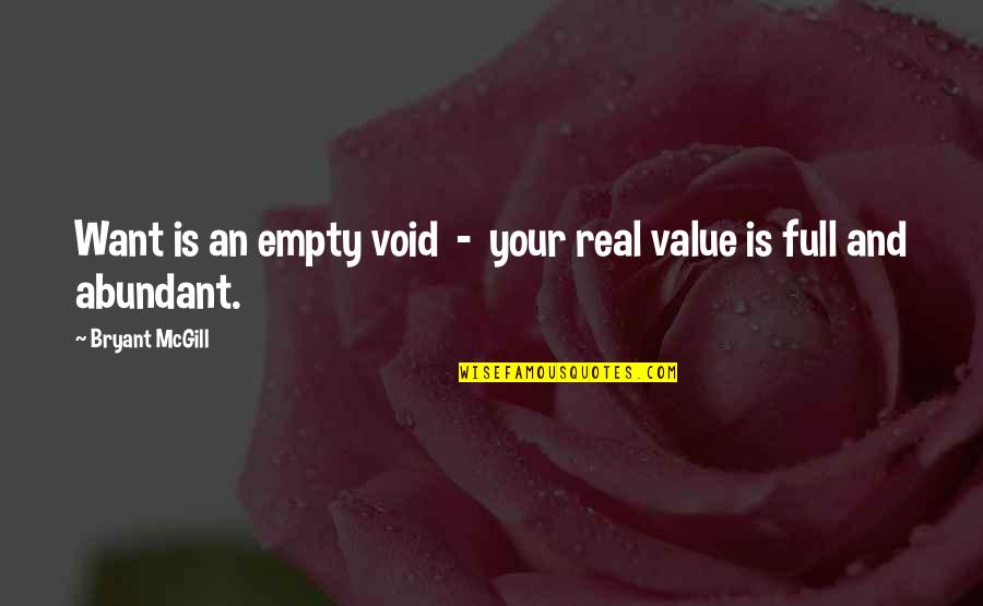 Fullness Quotes By Bryant McGill: Want is an empty void - your real