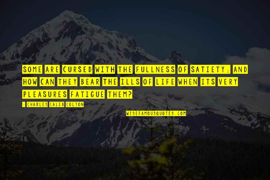 Fullness Quotes By Charles Caleb Colton: Some are cursed with the fullness of satiety;