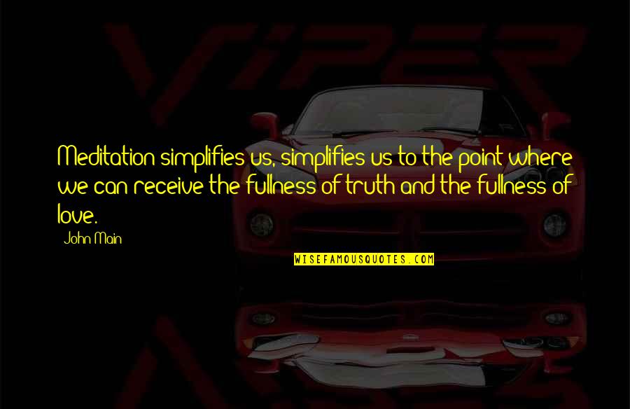 Fullness Quotes By John Main: Meditation simplifies us, simplifies us to the point