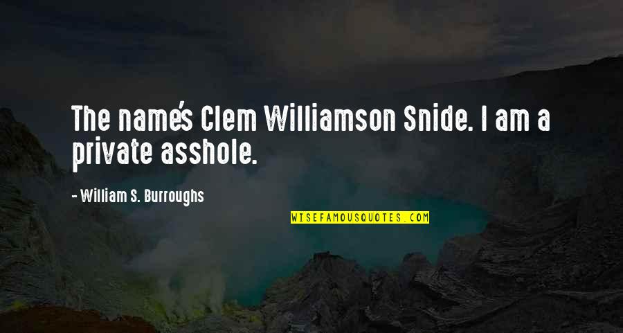 Fullnessess Quotes By William S. Burroughs: The name's Clem Williamson Snide. I am a Fullnessess Quotes By William S. Burroughs: The name's Clem Williamson Snide. I am a