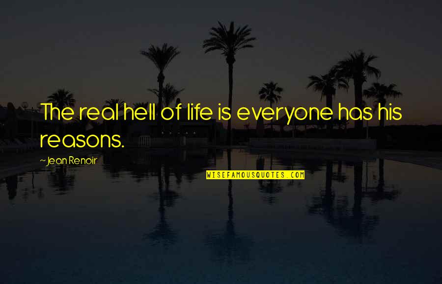 Fullofem Quotes By Jean Renoir: The real hell of life is everyone has