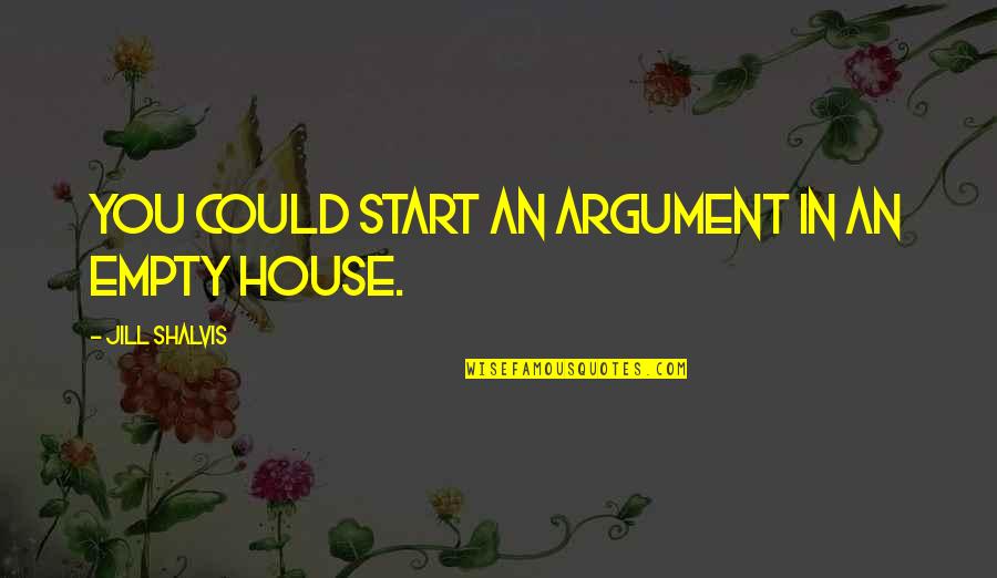 Fullstop Creatives Quotes By Jill Shalvis: You could start an argument in an empty