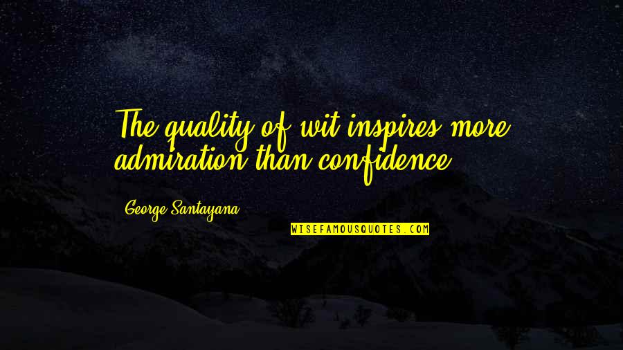 Fullstop Dance Quotes By George Santayana: The quality of wit inspires more admiration than