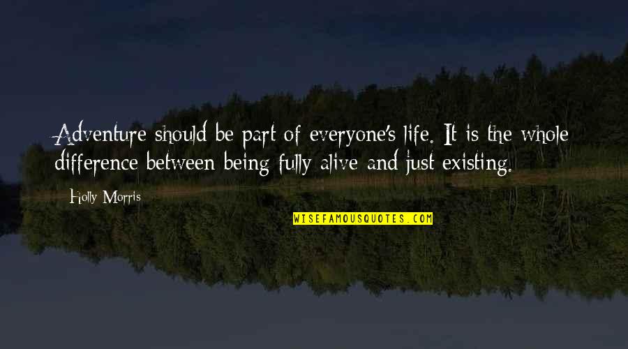 Fully Alive Quotes By Holly Morris: Adventure should be part of everyone's life. It