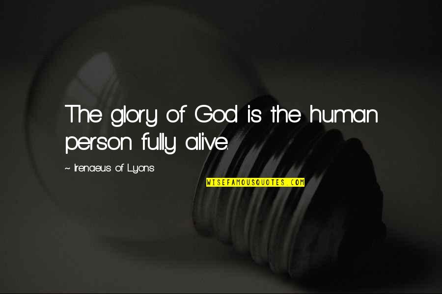 Fully Alive Quotes By Irenaeus Of Lyons: The glory of God is the human person
