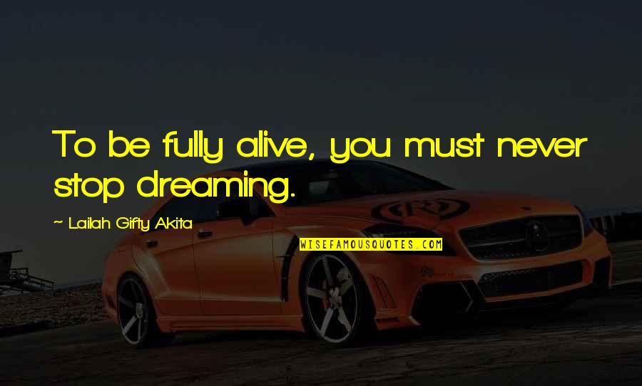 Fully Alive Quotes By Lailah Gifty Akita: To be fully alive, you must never stop