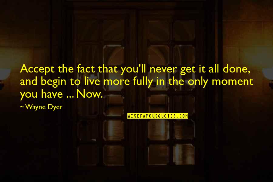 Fully Attitude Quotes By Wayne Dyer: Accept the fact that you'll never get it