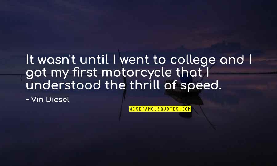 Fully Booked Quotes By Vin Diesel: It wasn't until I went to college and