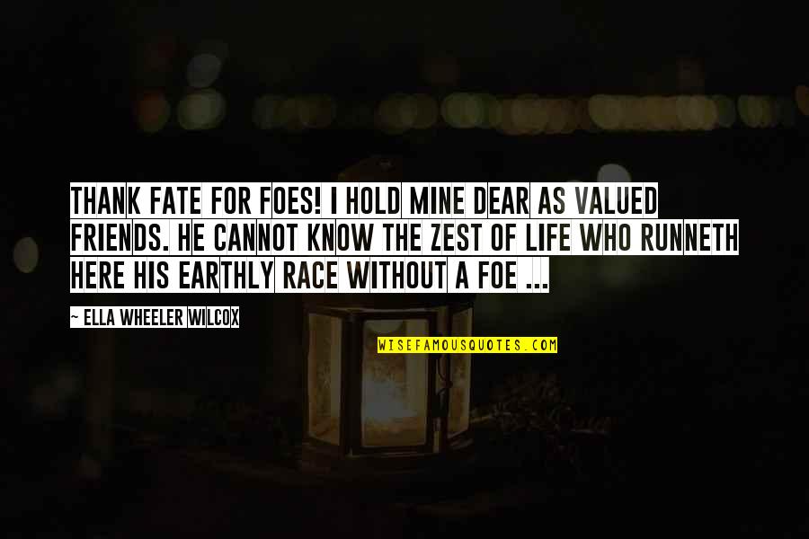 Fully Broken Heart Quotes By Ella Wheeler Wilcox: Thank Fate for foes! I hold mine dear Fully Broken Heart Quotes By Ella Wheeler Wilcox: Thank Fate for foes! I hold mine dear