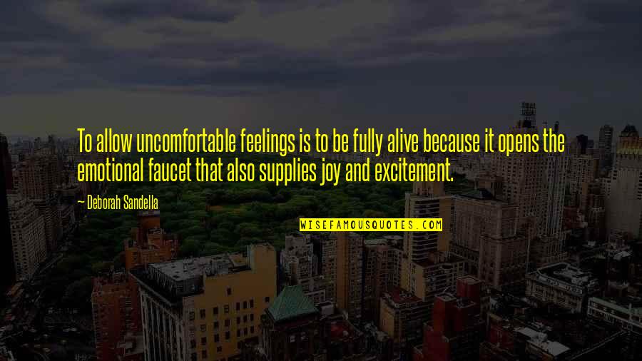 Fully Emotional Quotes By Deborah Sandella: To allow uncomfortable feelings is to be fully