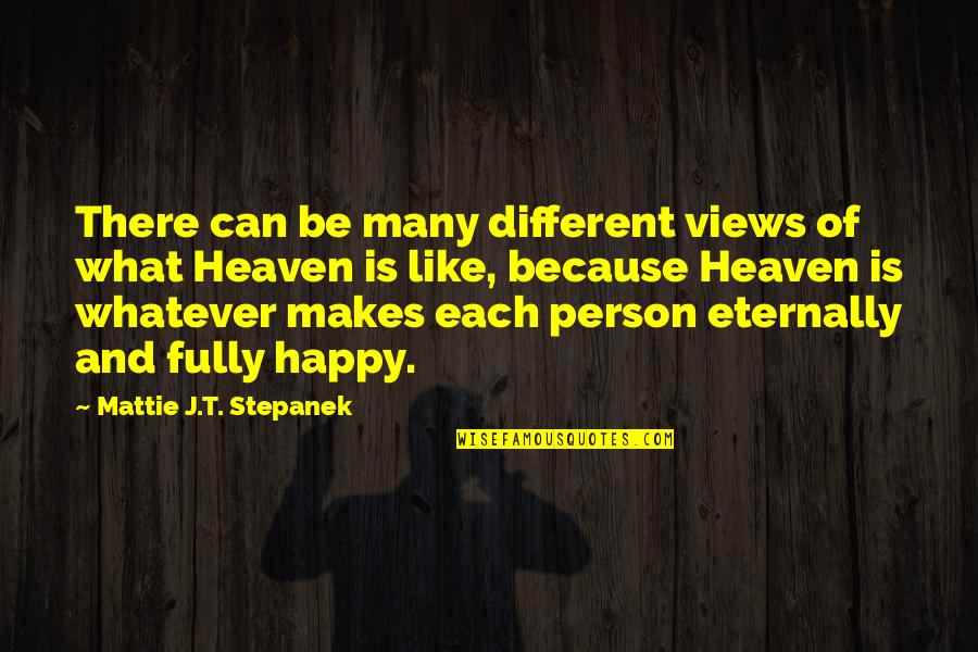 Fully Happy Quotes By Mattie J.T. Stepanek: There can be many different views of what