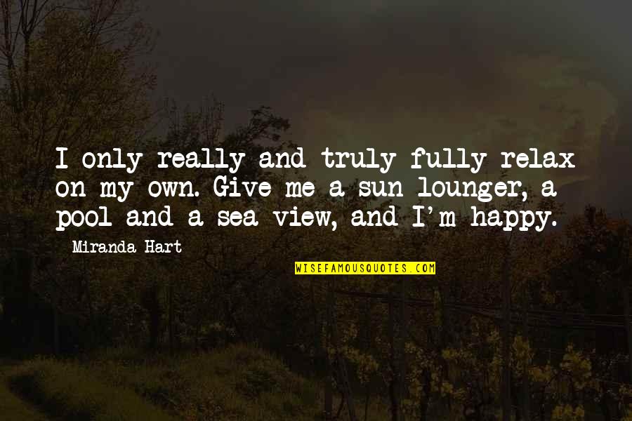 Fully Happy Quotes By Miranda Hart: I only really and truly fully relax on