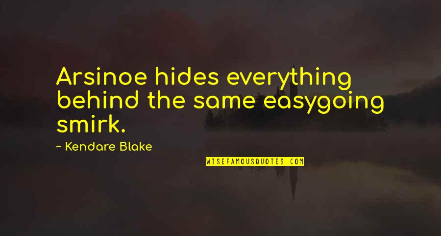 Fully Living Life Quotes By Kendare Blake: Arsinoe hides everything behind the same easygoing smirk.