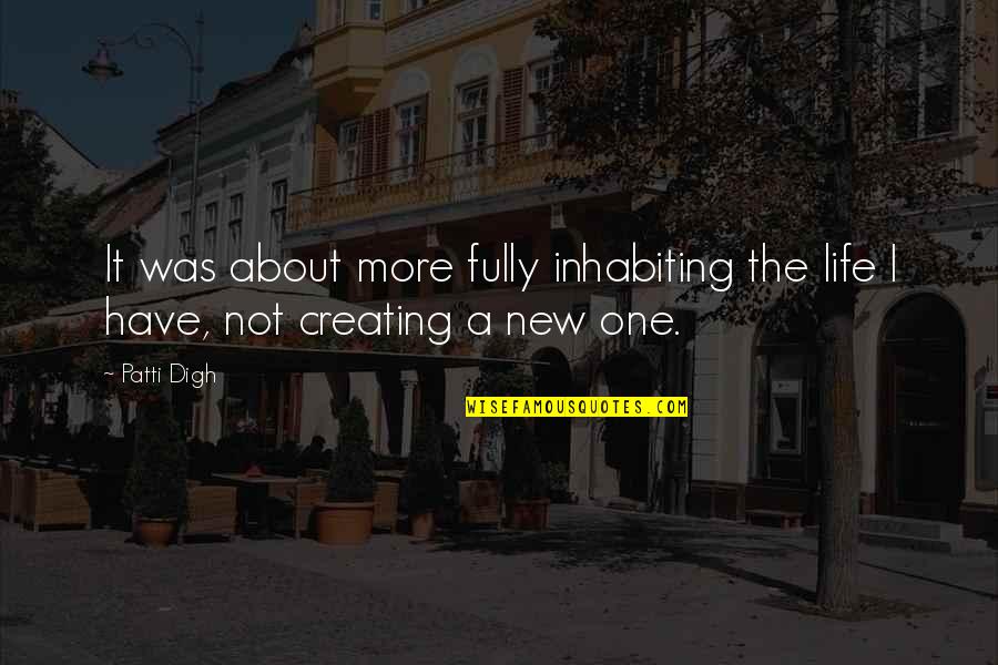 Fully Living Life Quotes By Patti Digh: It was about more fully inhabiting the life