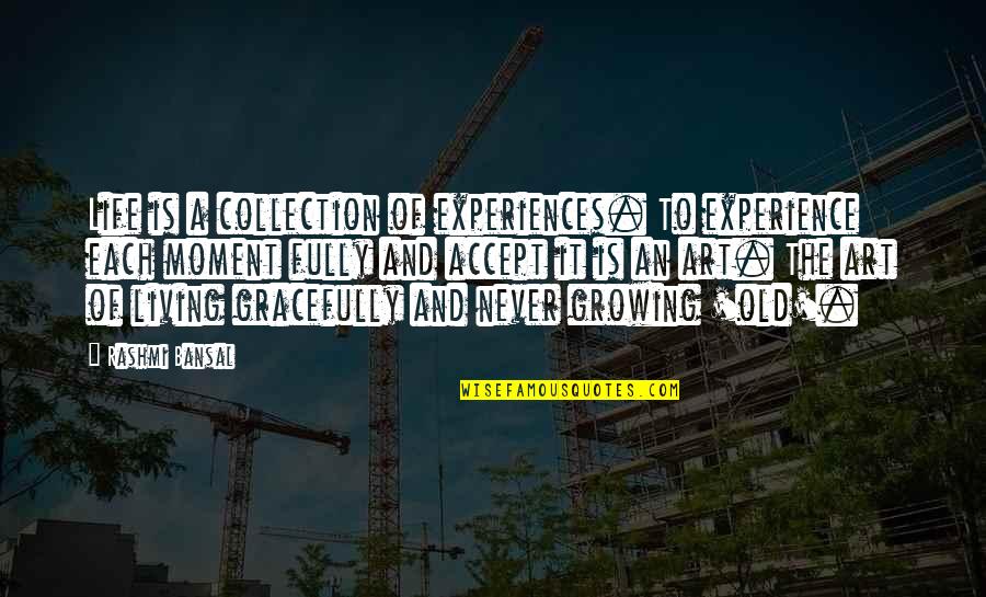 Fully Living Life Quotes By Rashmi Bansal: Life is a collection of experiences. To experience