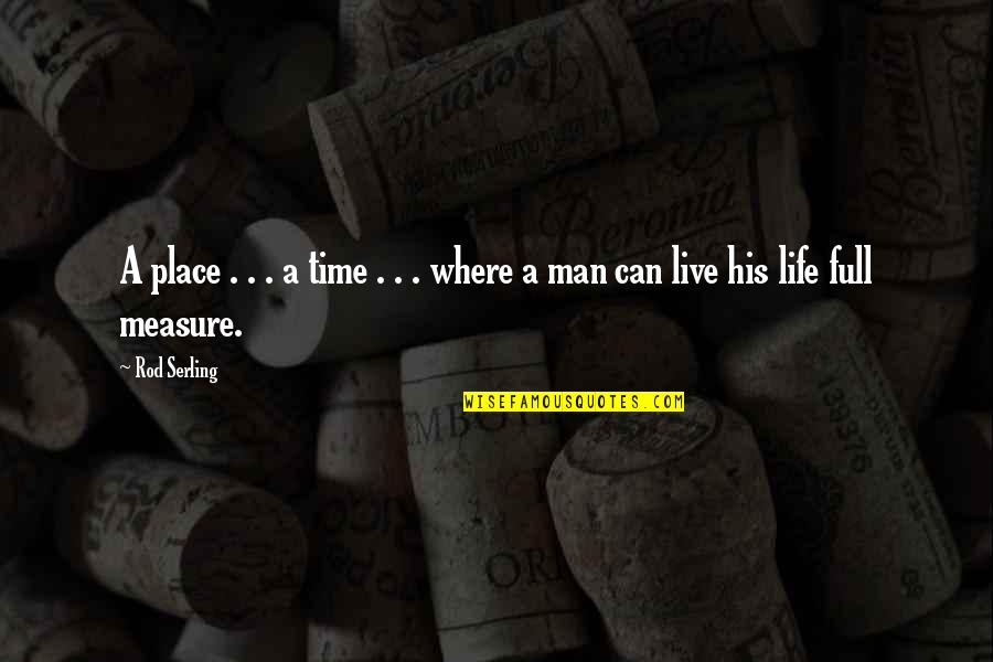 Fully Living Life Quotes By Rod Serling: A place . . . a time .