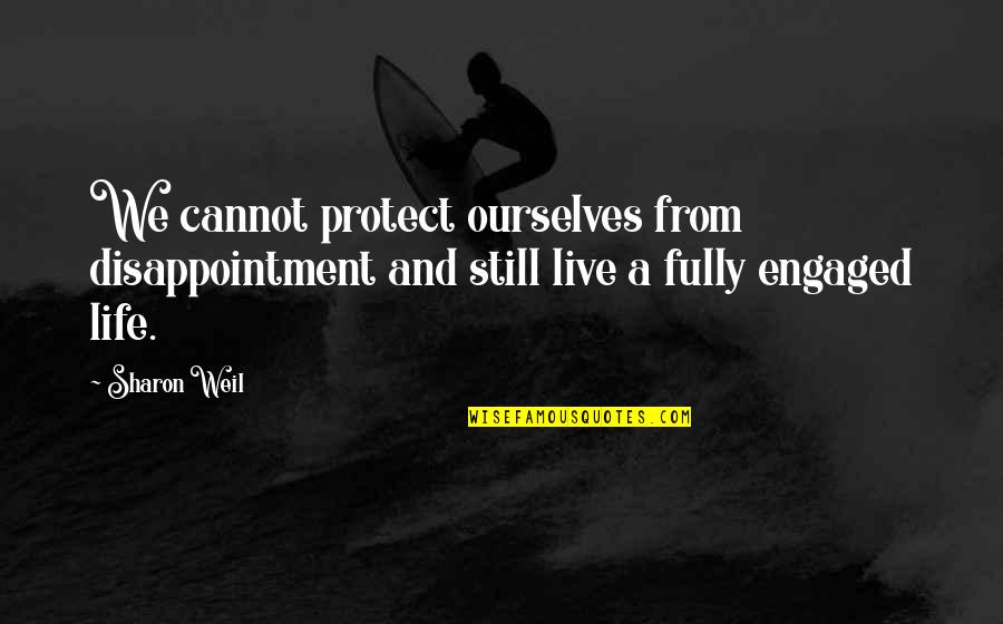 Fully Living Life Quotes By Sharon Weil: We cannot protect ourselves from disappointment and still