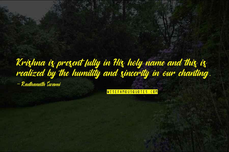 Fully Present Quotes By Radhanath Swami: Krishna is present fully in His holy name Fully Present Quotes By Radhanath Swami: Krishna is present fully in His holy name