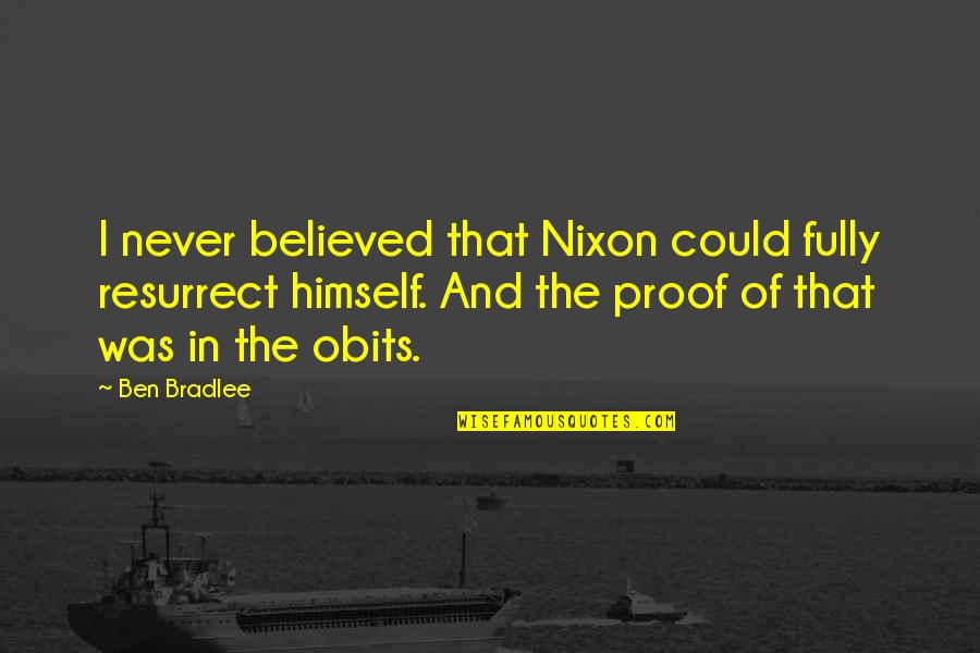 Fully Quotes By Ben Bradlee: I never believed that Nixon could fully resurrect