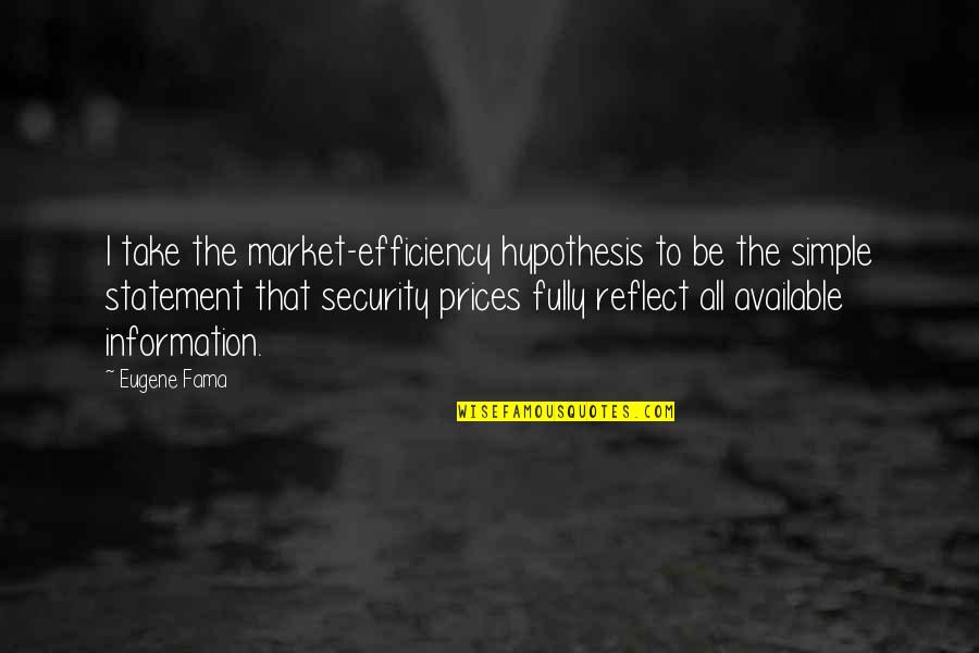 Fully Quotes By Eugene Fama: I take the market-efficiency hypothesis to be the
