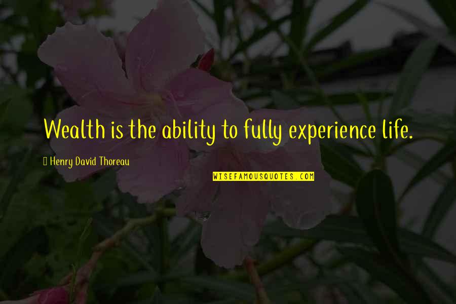 Fully Quotes By Henry David Thoreau: Wealth is the ability to fully experience life.