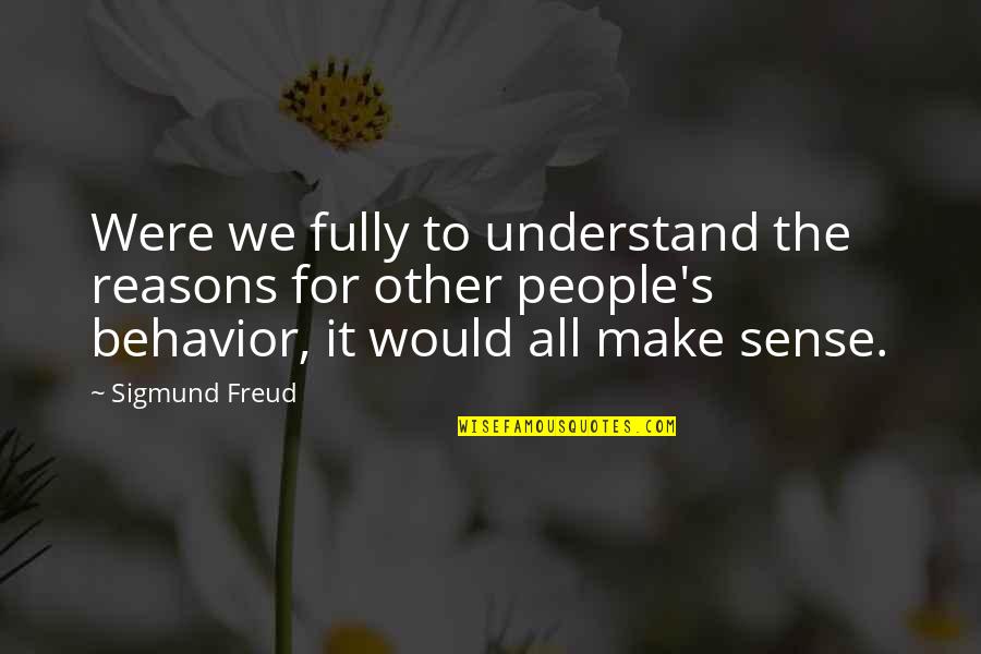 Fully Quotes By Sigmund Freud: Were we fully to understand the reasons for