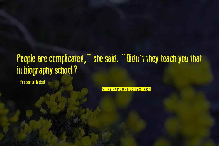Fulmars Pumpkin Quotes By Frederick Weisel: People are complicated," she said. "Didn't they teach Fulmars Pumpkin Quotes By Frederick Weisel: People are complicated," she said. "Didn't they teach