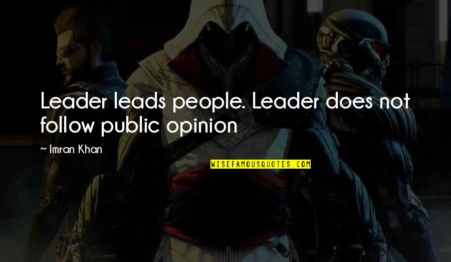 Fulmars Quotes By Imran Khan: Leader leads people. Leader does not follow public