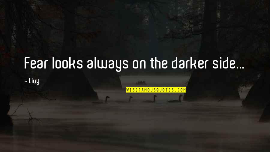 Fulmer Middle School Quotes By Livy: Fear looks always on the darker side...