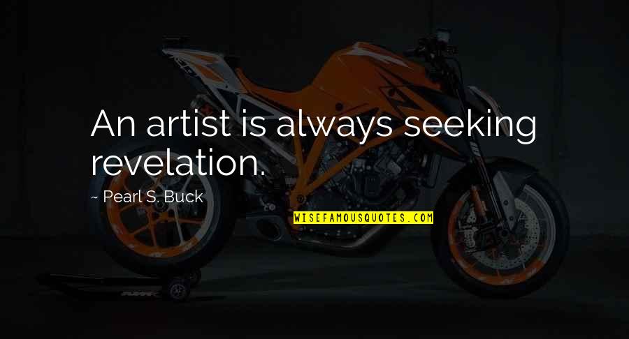 Fulmer Middle School Quotes By Pearl S. Buck: An artist is always seeking revelation. Fulmer Middle School Quotes By Pearl S. Buck: An artist is always seeking revelation.