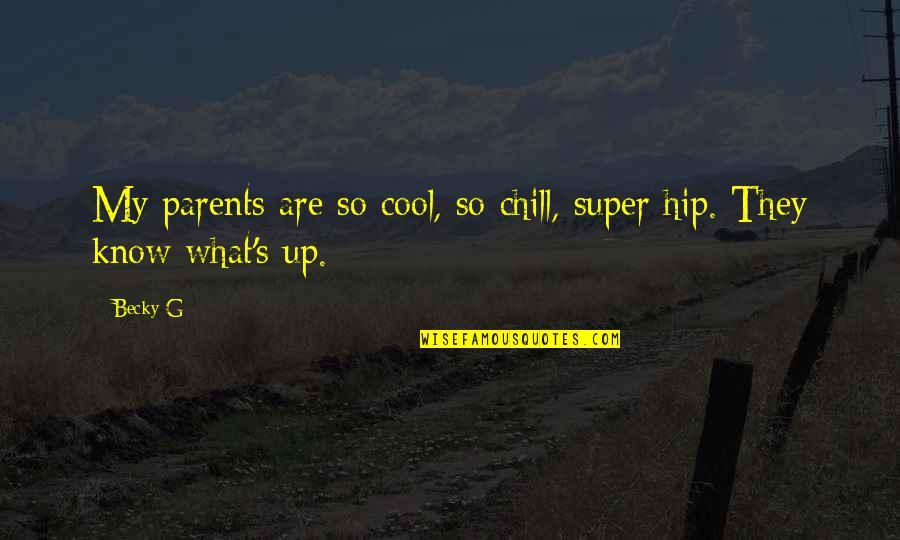 Fulmia Quotes By Becky G: My parents are so cool, so chill, super