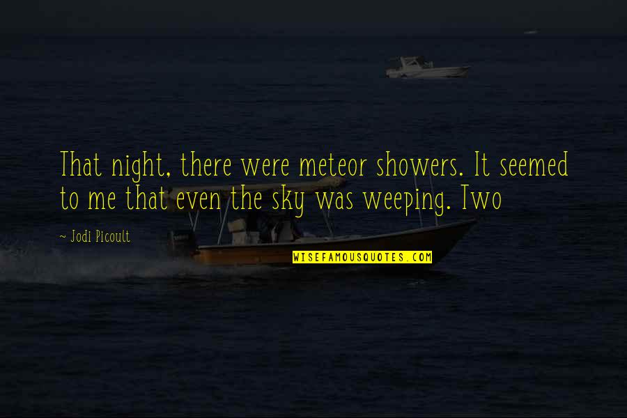 Fulmia Quotes By Jodi Picoult: That night, there were meteor showers. It seemed Fulmia Quotes By Jodi Picoult: That night, there were meteor showers. It seemed