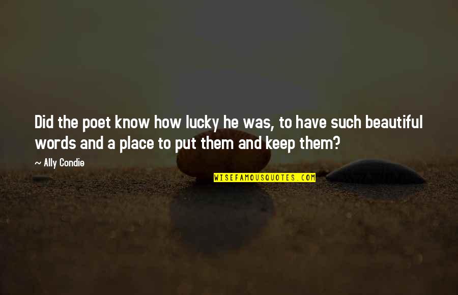 Fulminant Quotes By Ally Condie: Did the poet know how lucky he was,