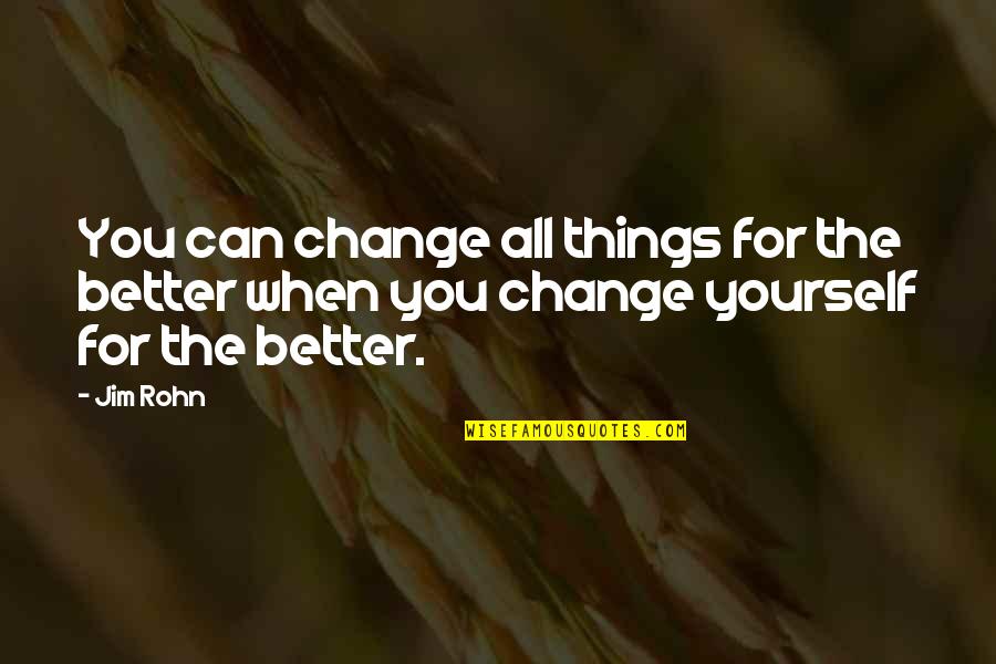 Fulminant Quotes By Jim Rohn: You can change all things for the better